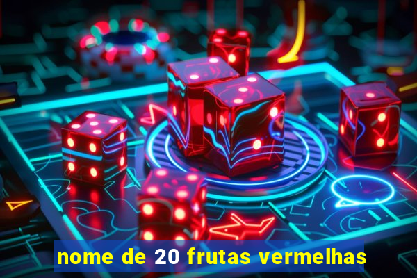 nome de 20 frutas vermelhas